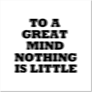 To a great mind nothing is little Posters and Art